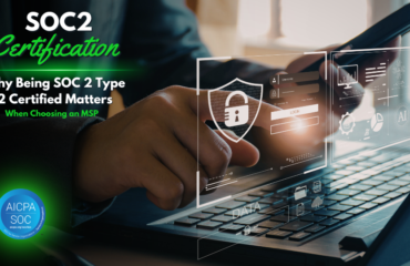SOC 2 Type 2 Certified Matters When Choosing an MSP SOC 2 Type 2 Certified Matters When Choosing an MSP