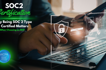 SOC 2 Type 2 Certified Matters When Choosing an MSP