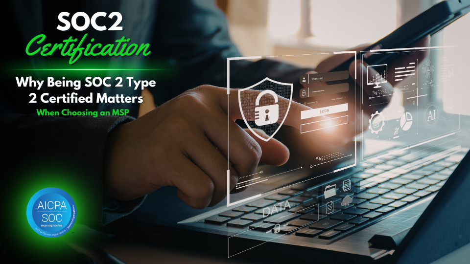 SOC 2 Type 2 Certified Matters When Choosing an MSP